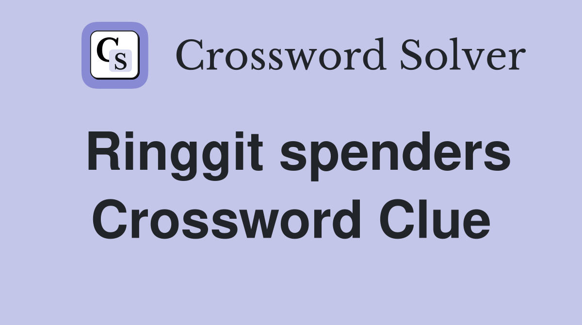 Ringgit spenders Crossword Clue