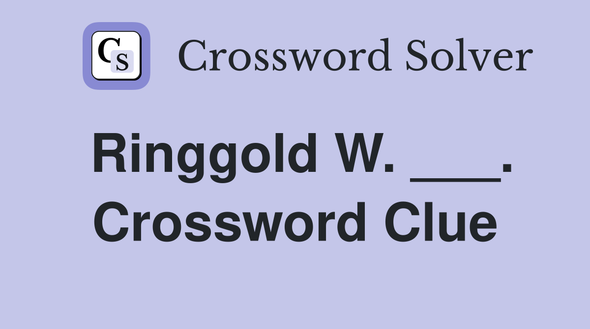 Ringgold W. ___. Crossword Clue