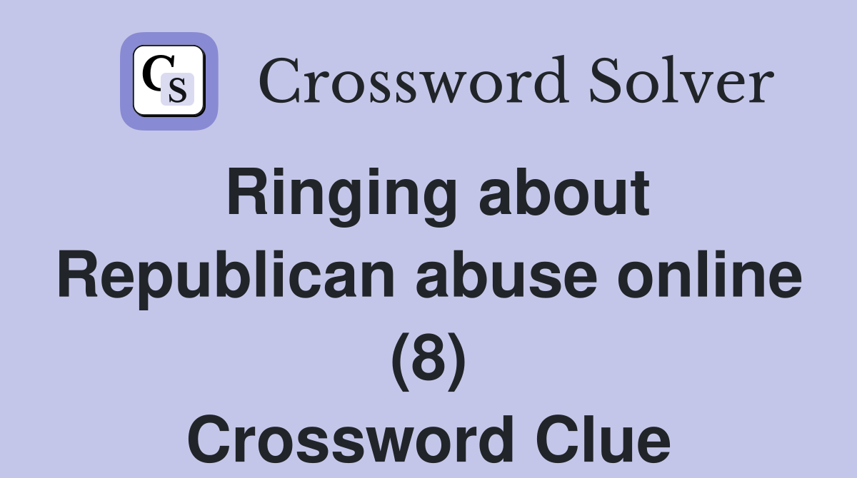 Ringing about Republican abuse online (8) Crossword Clue