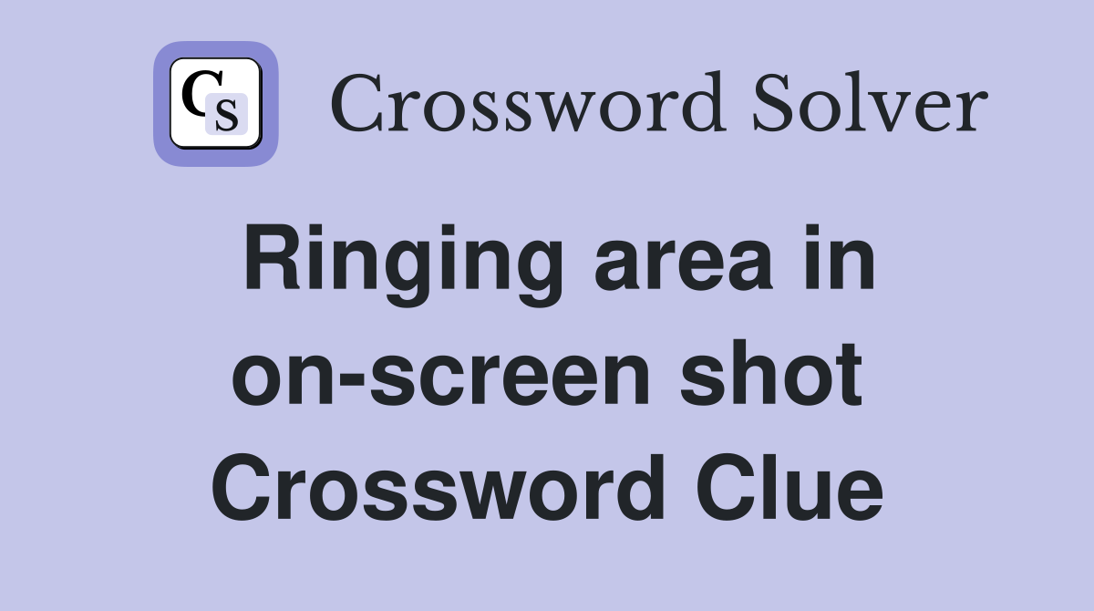 Ringing area in on-screen shot Crossword Clue