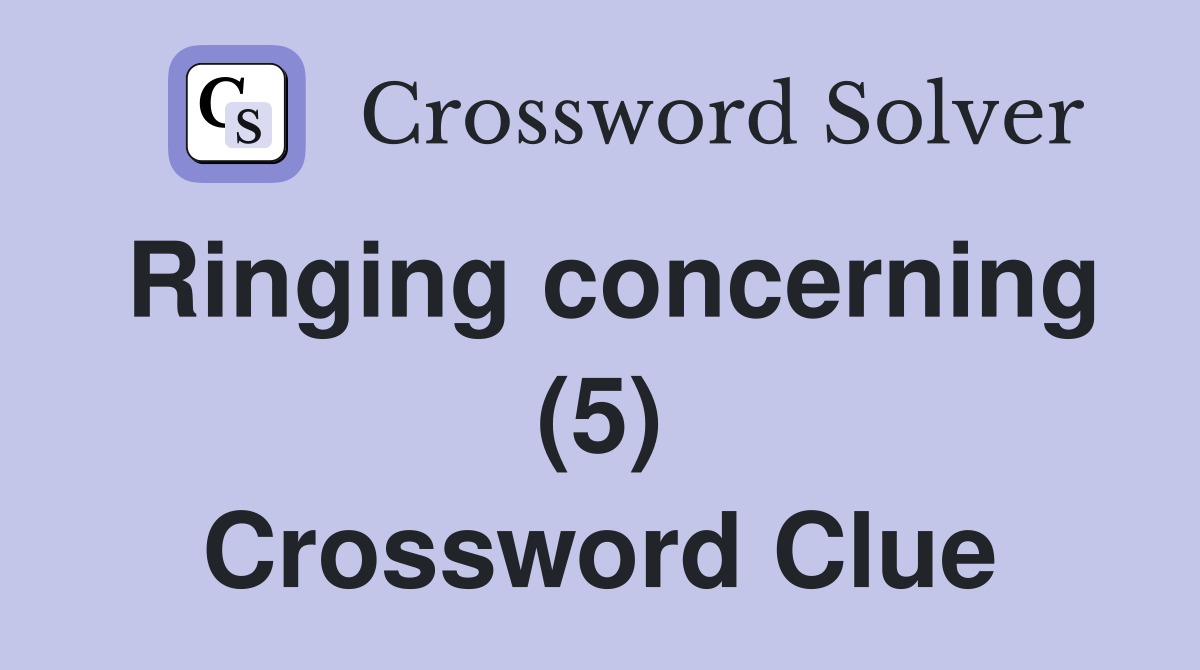 Ringing concerning (5) Crossword Clue