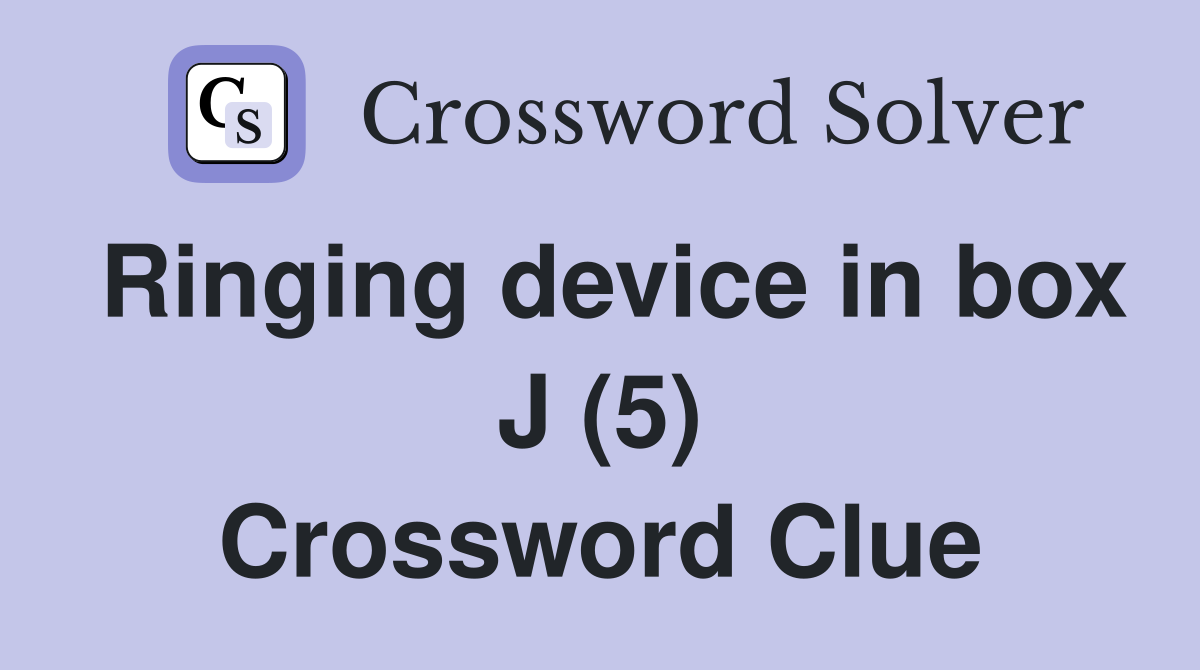 Ringing device in box J (5) Crossword Clue