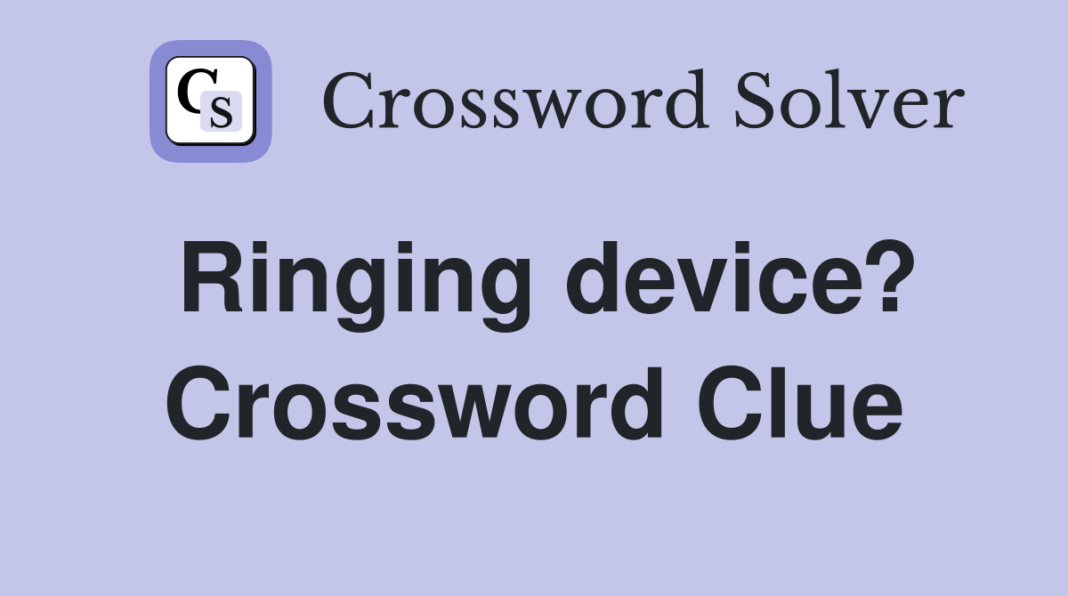 Ringing device? Crossword Clue