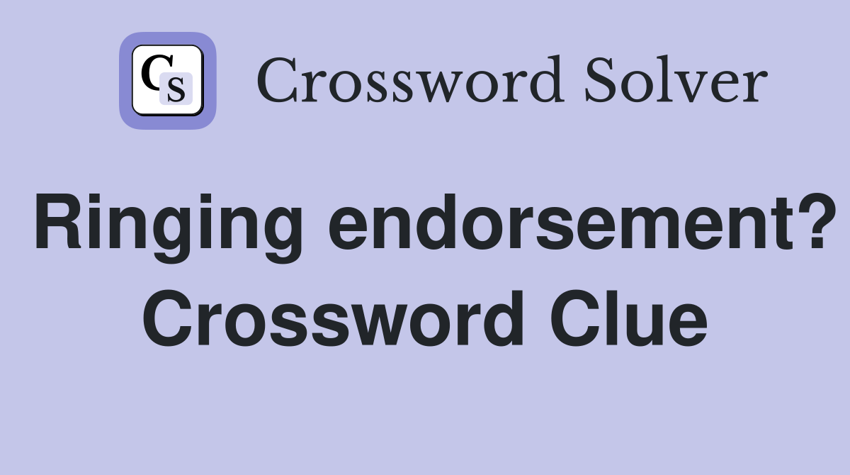 Ringing endorsement? Crossword Clue