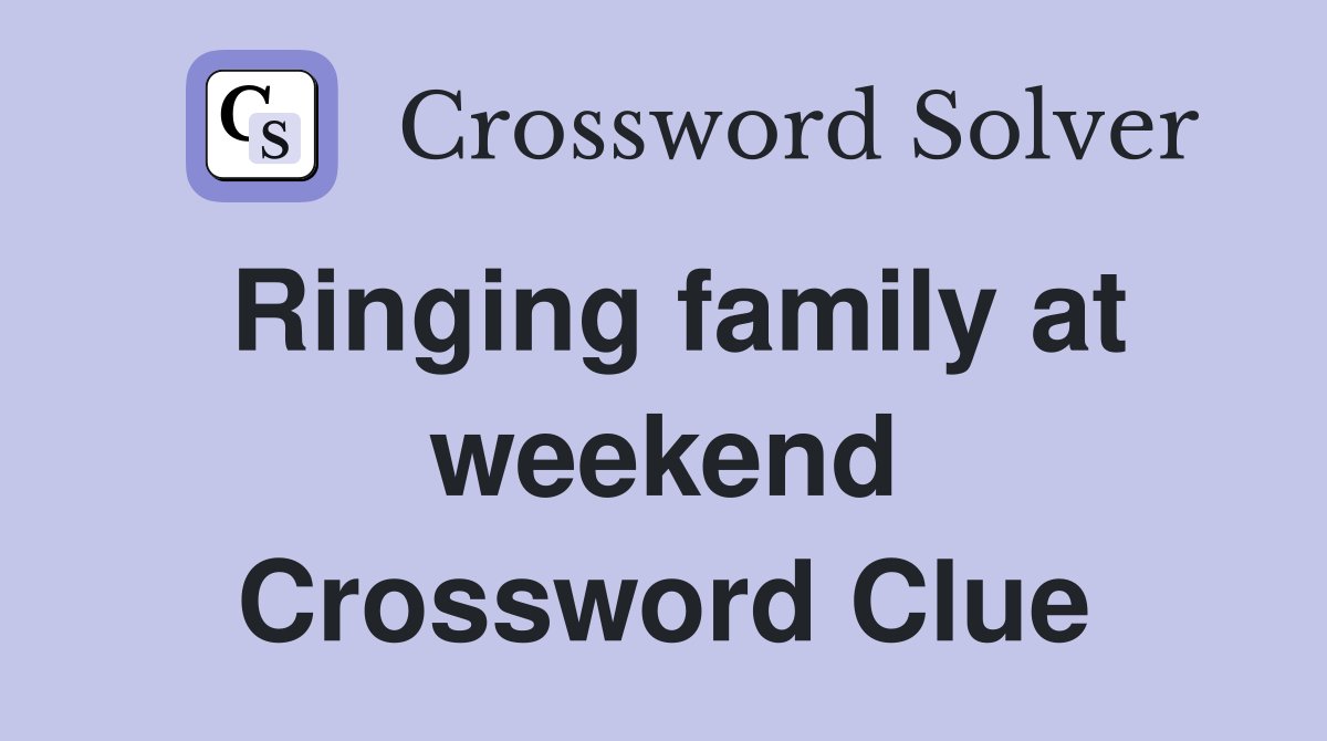 Ringing family at weekend Crossword Clue
