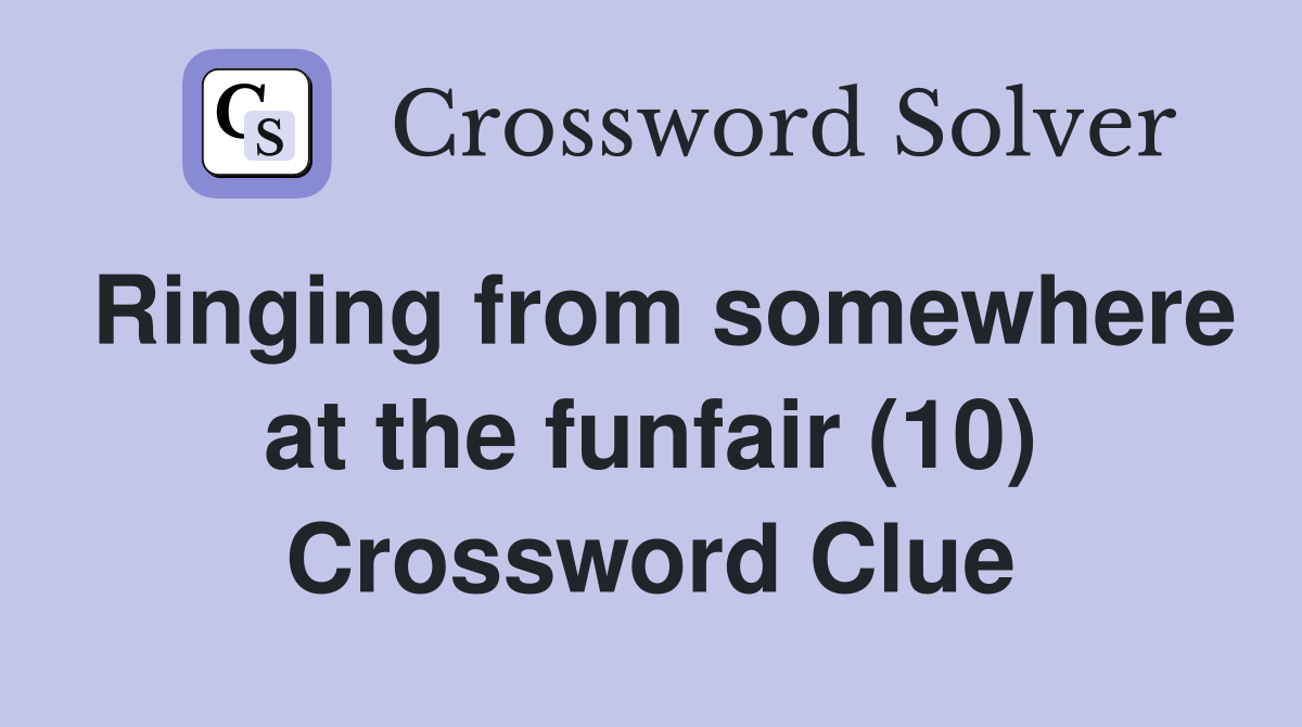Ringing from somewhere at the funfair (10) Crossword Clue