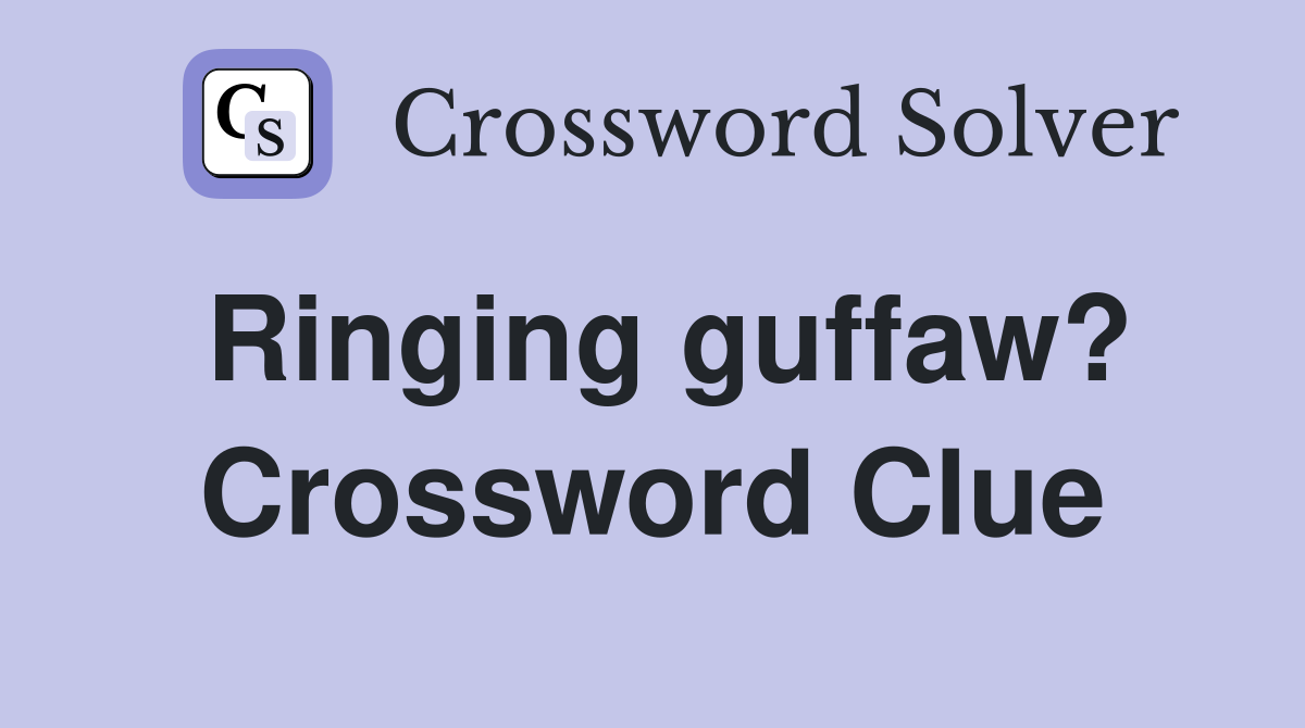 Ringing guffaw? Crossword Clue