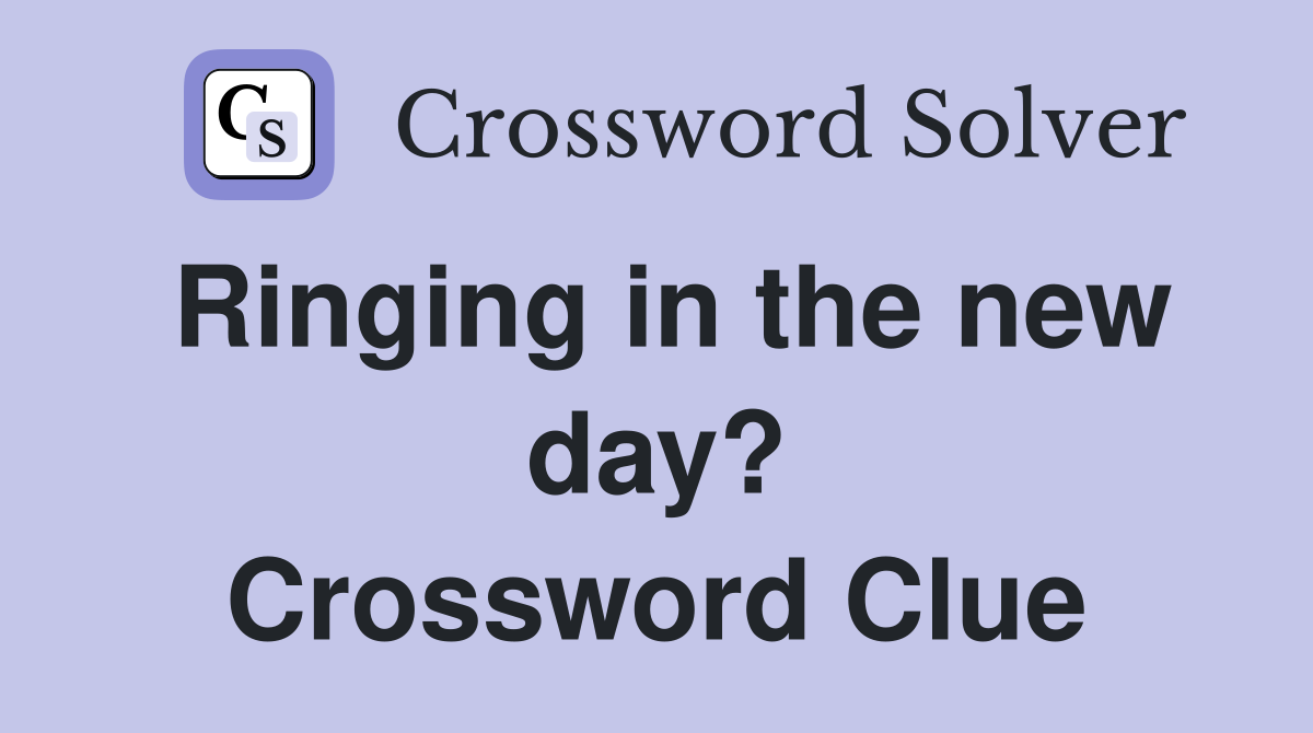 Ringing in the new day? Crossword Clue