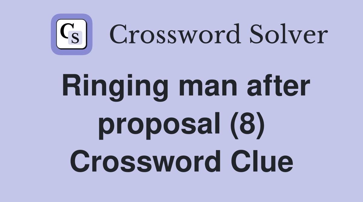 Ringing man after proposal (8) Crossword Clue