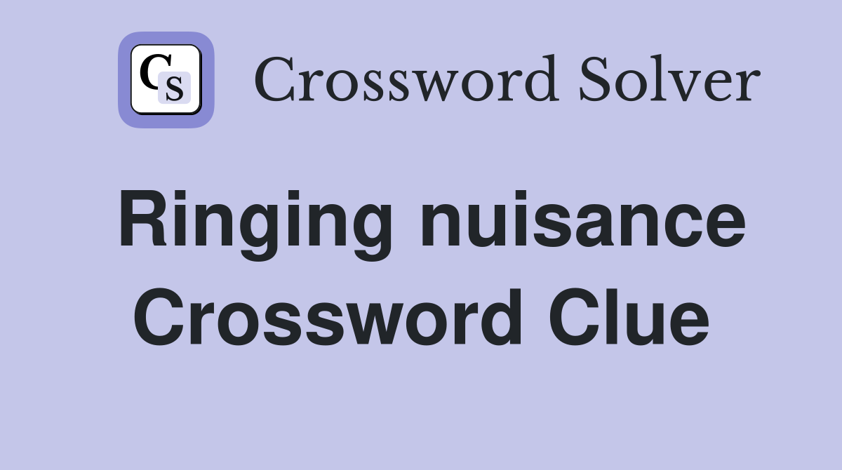 Ringing nuisance Crossword Clue