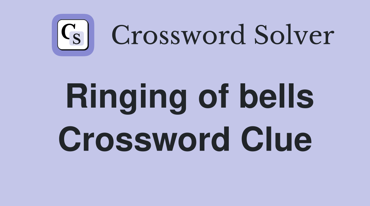 Ringing of bells Crossword Clue