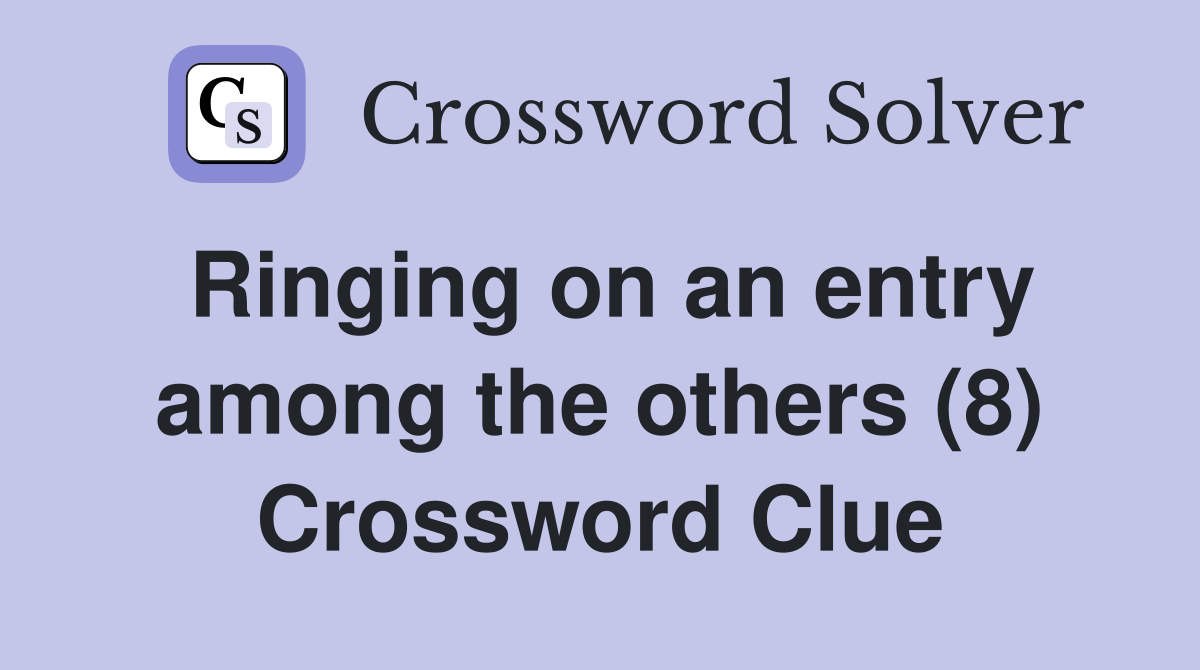 Ringing on an entry among the others (8) Crossword Clue