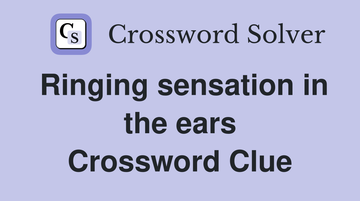 Ringing sensation in the ears Crossword Clue
