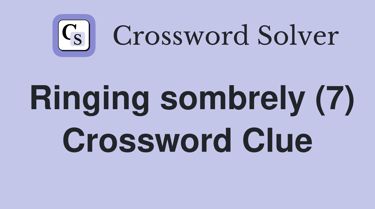 Ringing sombrely (7) Crossword Clue