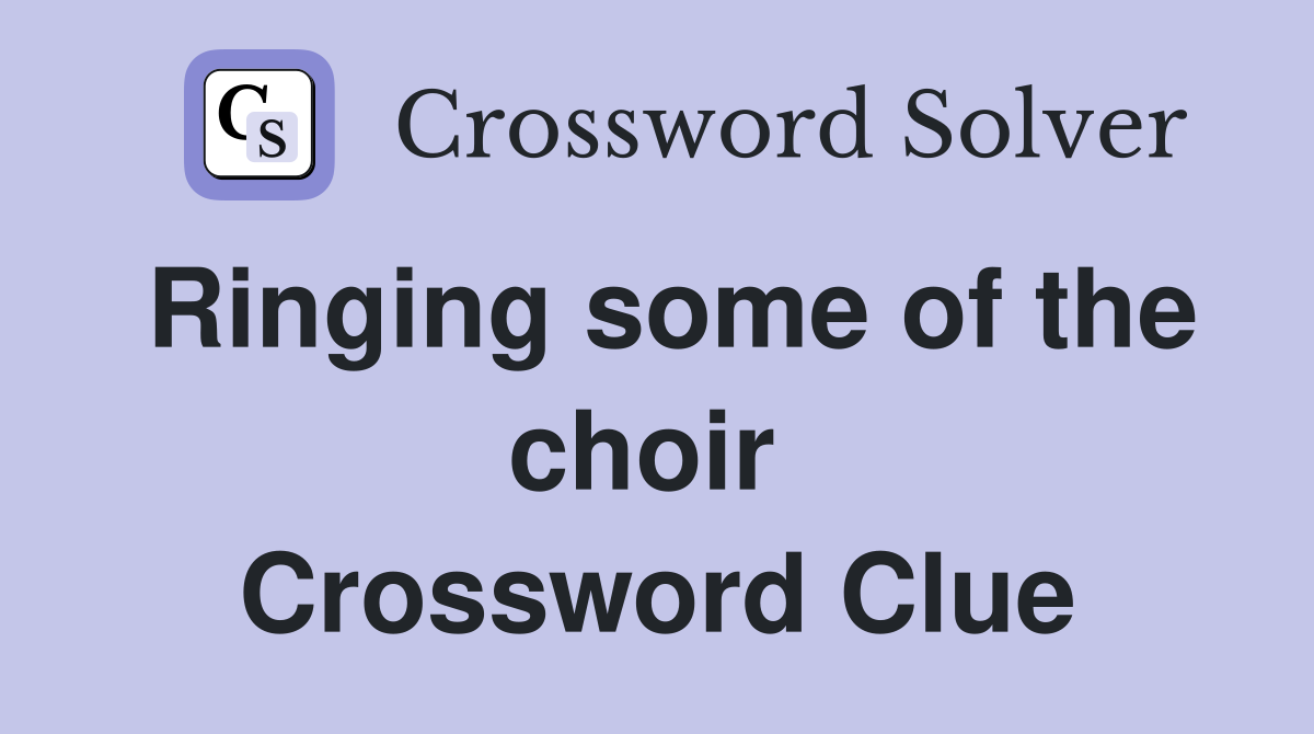 Ringing some of the choir  Crossword Clue