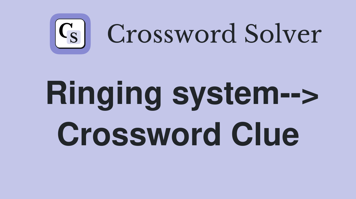 Ringing system--> Crossword Clue