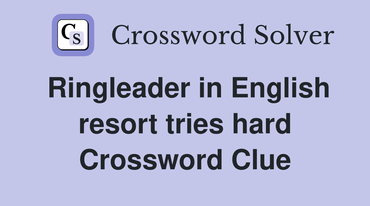 Ringleader in English resort tries hard Crossword Clue