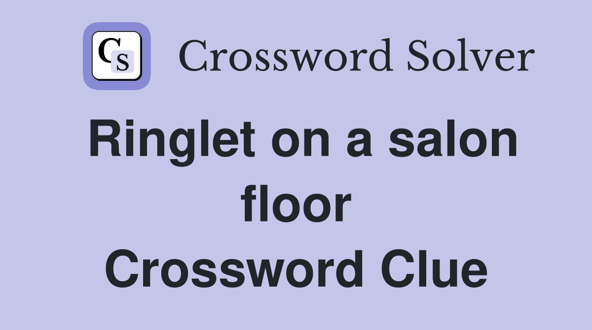 Ringlet on a salon floor Crossword Clue