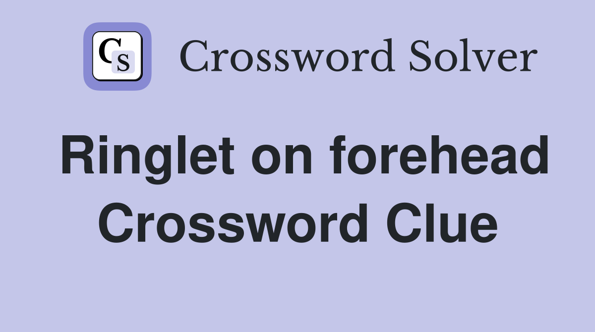 Ringlet on forehead Crossword Clue