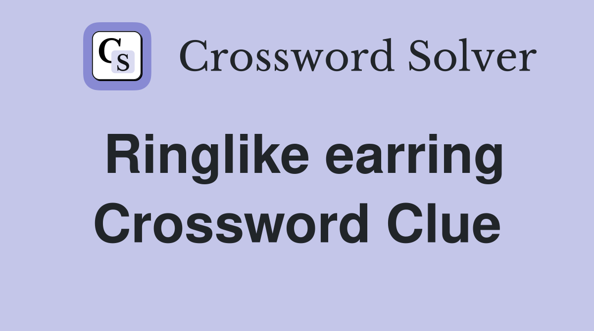 Ringlike earring Crossword Clue