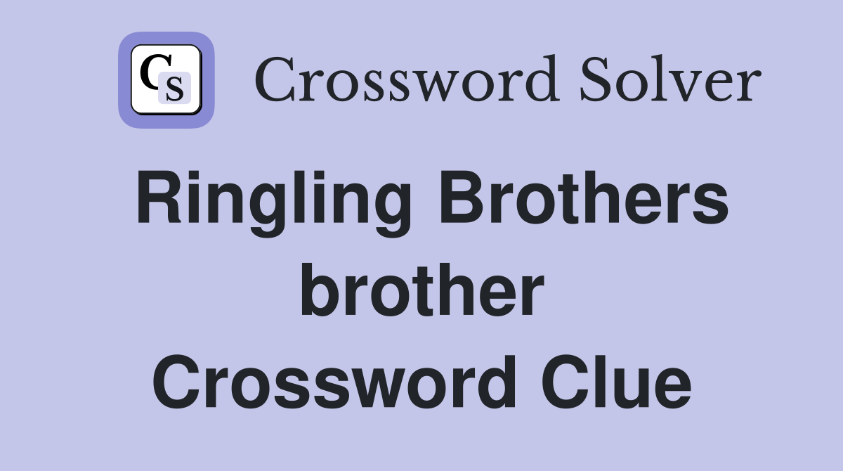 Ringling Brothers brother Crossword Clue