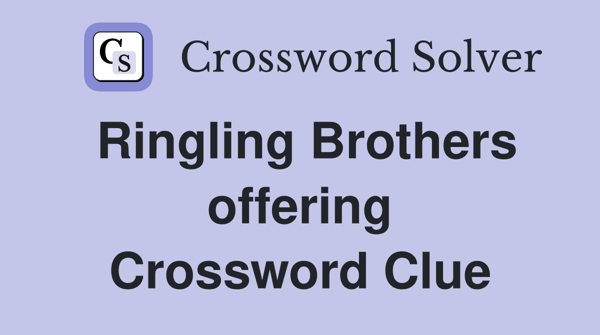 Ringling Brothers offering Crossword Clue