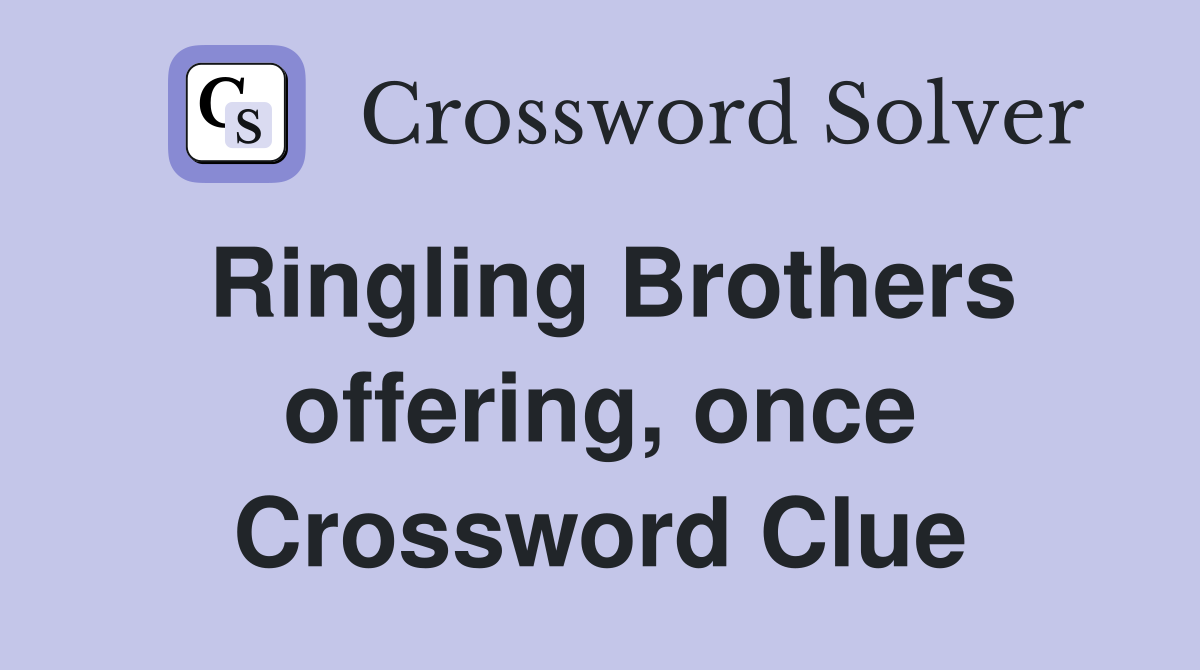 Ringling Brothers offering, once Crossword Clue