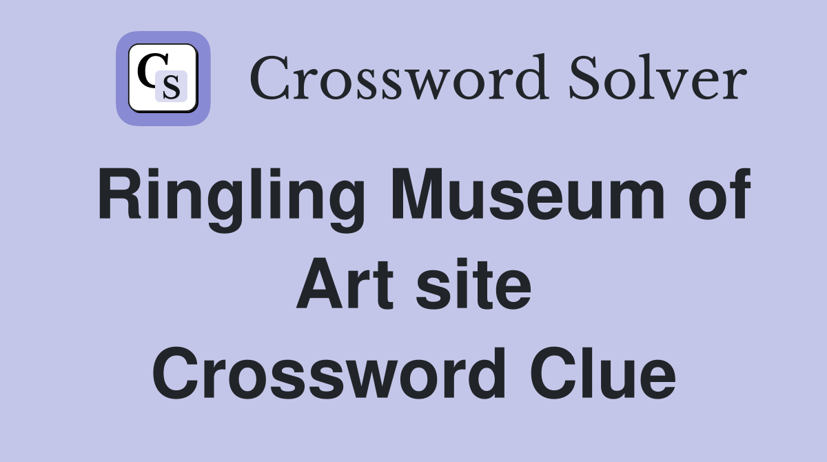 Ringling Museum of Art site Crossword Clue