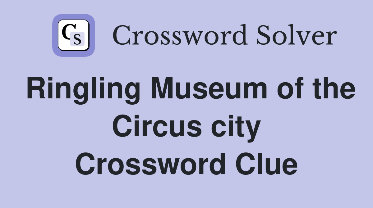 Ringling Museum of the Circus city Crossword Clue