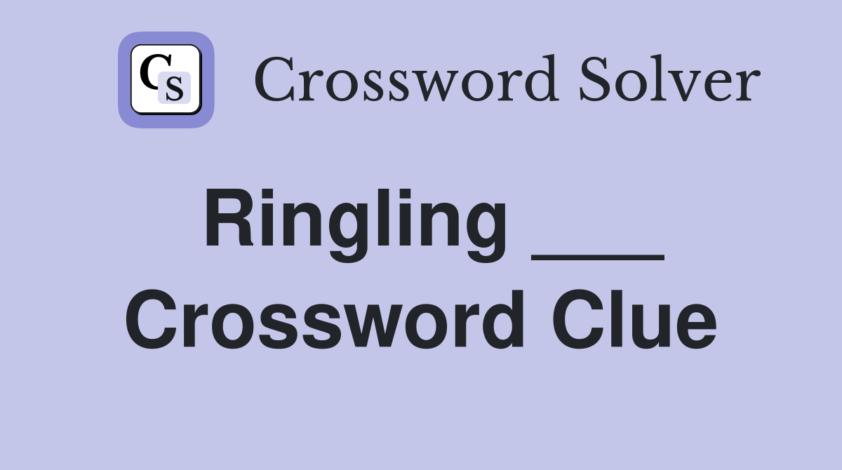 Ringling ___ Crossword Clue