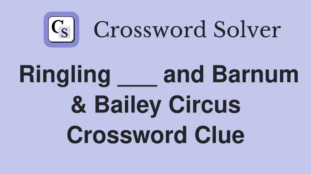 Ringling ___ and Barnum & Bailey Circus Crossword Clue