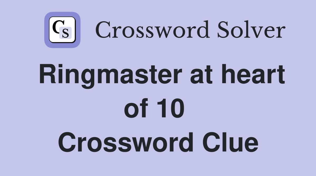 Ringmaster at heart of 10  Crossword Clue