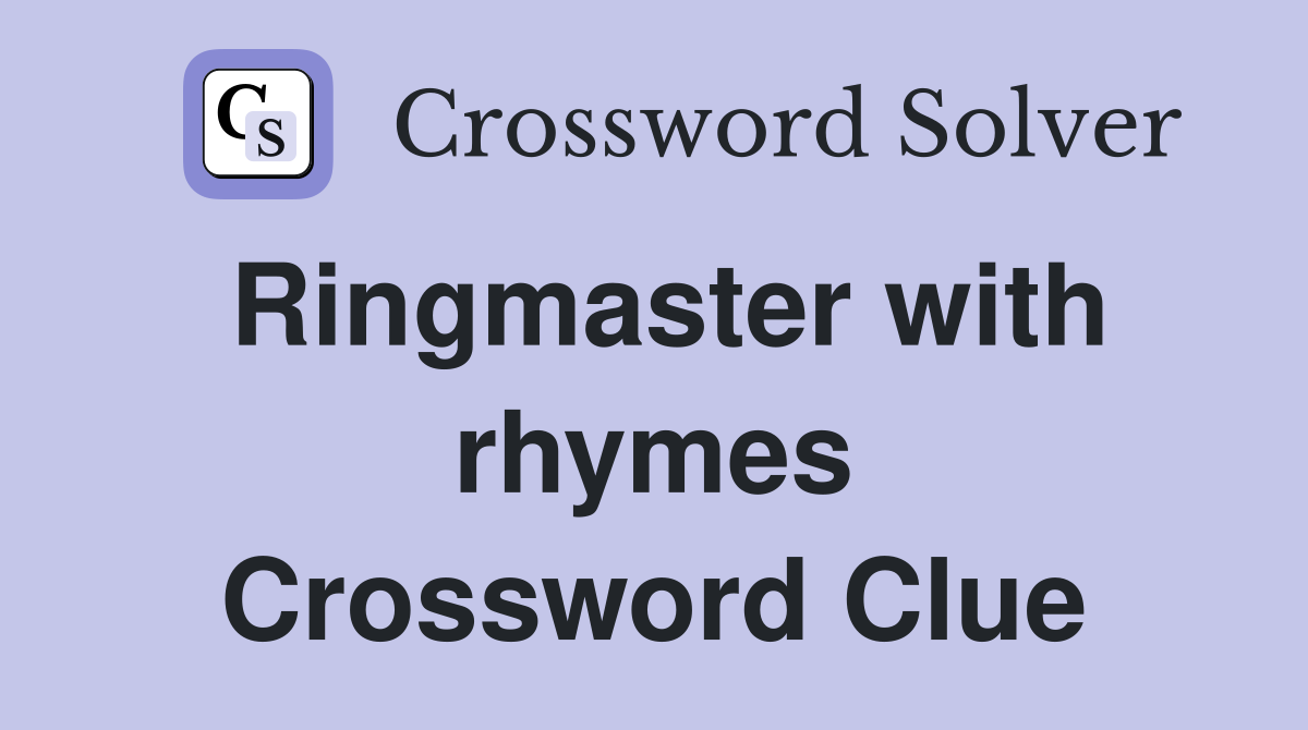 Ringmaster with rhymes Crossword Clue