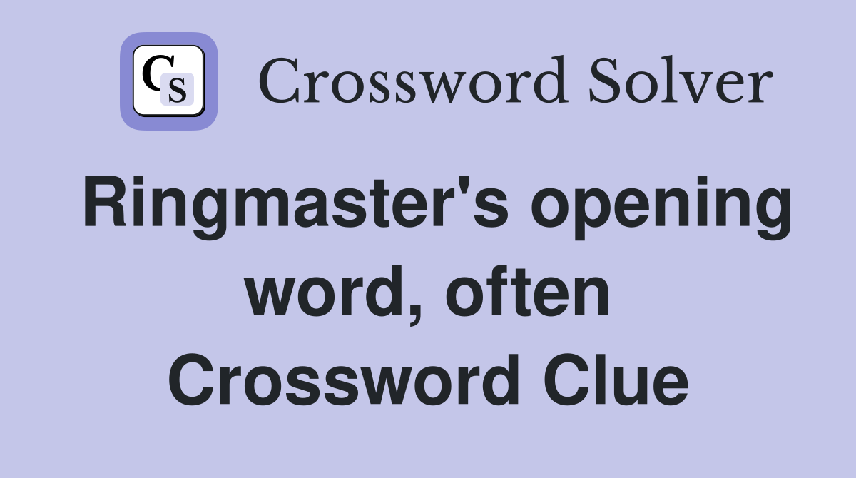 Ringmaster's opening word, often Crossword Clue