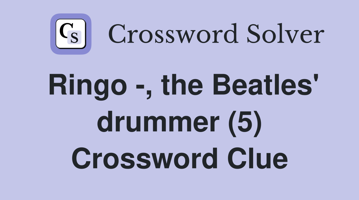 Ringo -, the Beatles' drummer (5) Crossword Clue