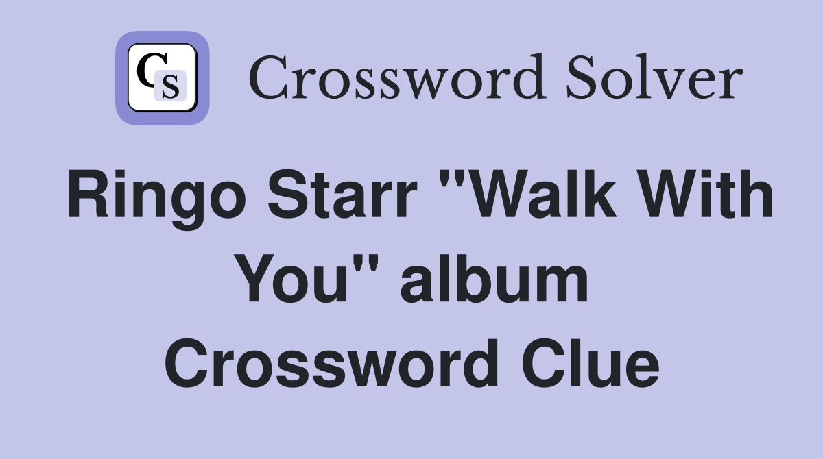 Ringo Starr "Walk With You" album Crossword Clue