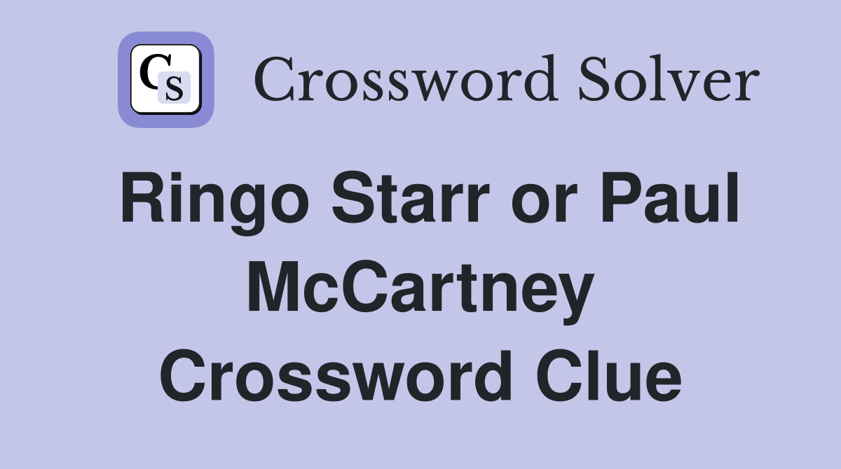 Ringo Starr or Paul McCartney Crossword Clue