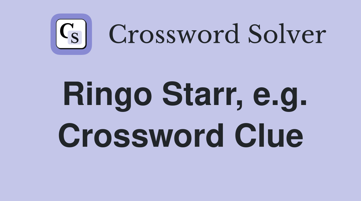 Ringo Starr, e.g. Crossword Clue