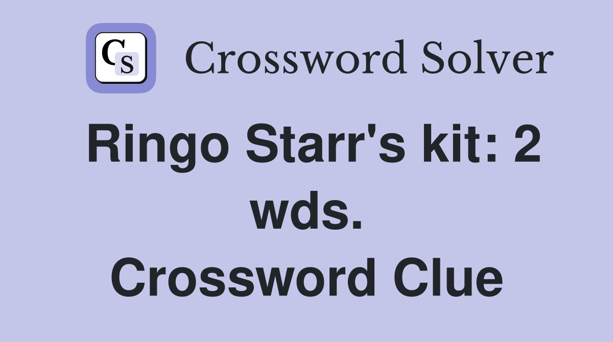 Ringo Starr's kit: 2 wds. Crossword Clue