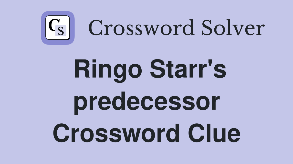 Ringo Starr's predecessor Crossword Clue