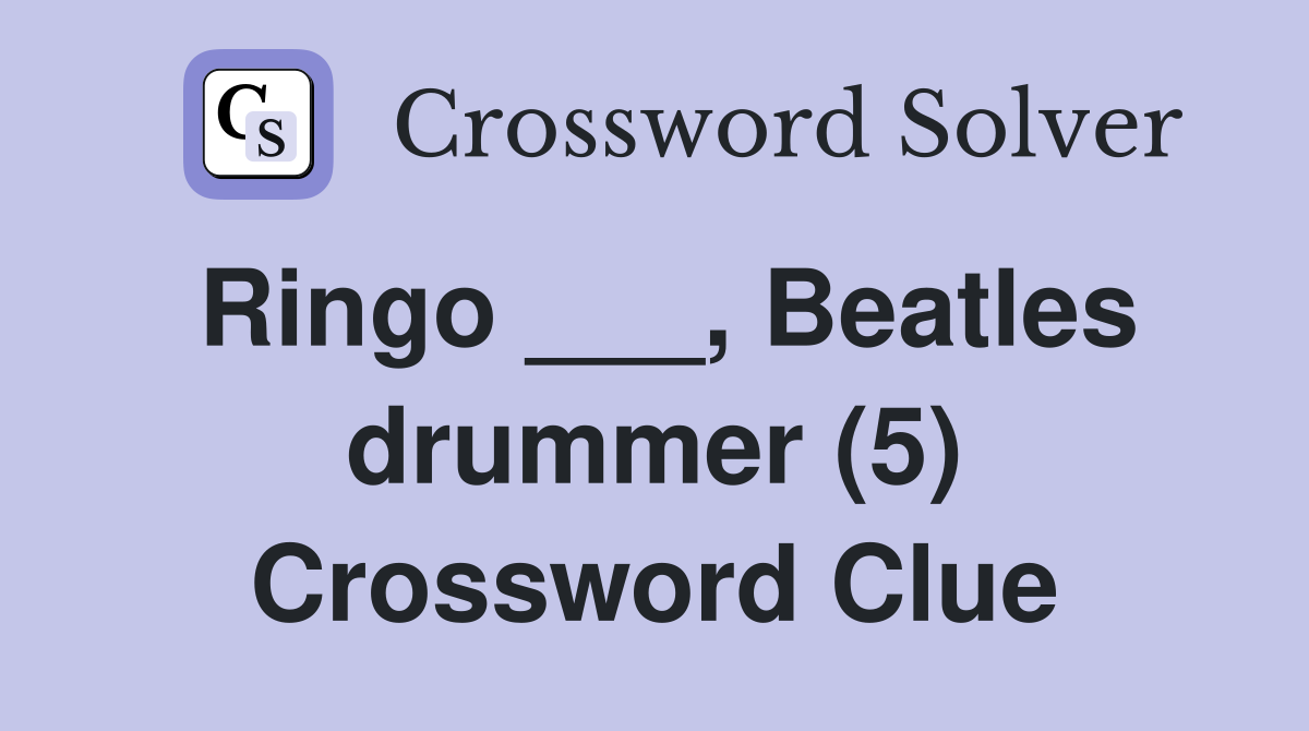 Ringo ___, Beatles drummer (5) Crossword Clue