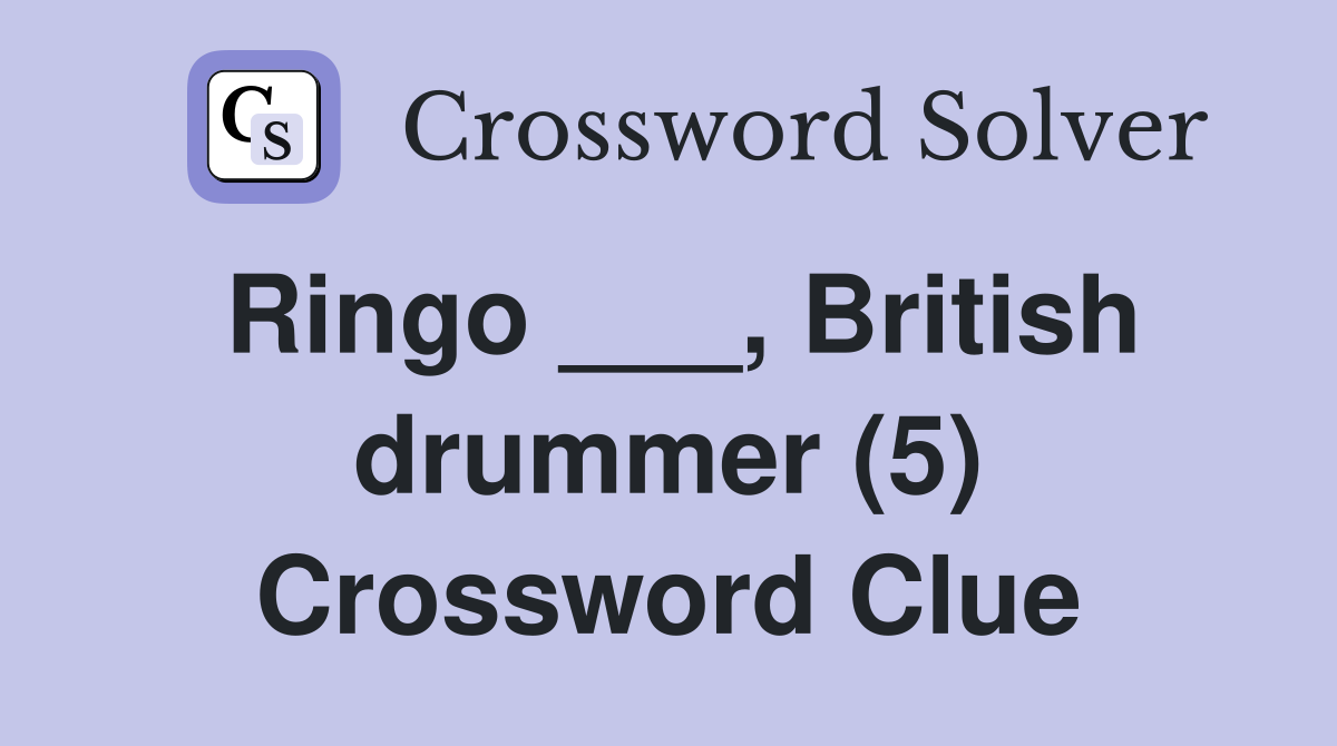 Ringo ___, British drummer (5) Crossword Clue