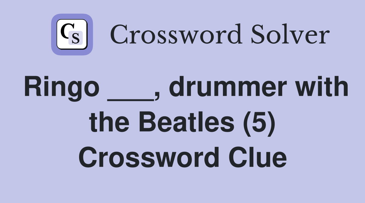 Ringo ___, drummer with the Beatles (5) Crossword Clue