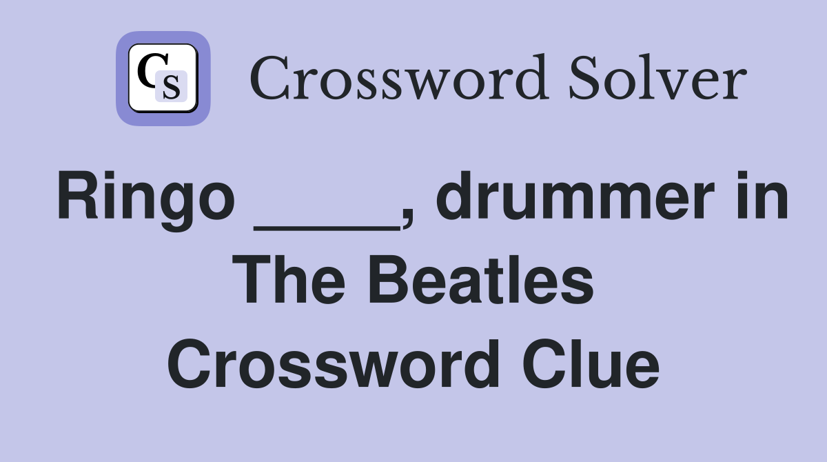 Ringo ____, drummer in The Beatles Crossword Clue