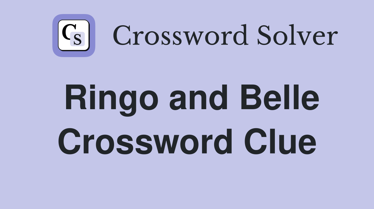Ringo and Belle Crossword Clue