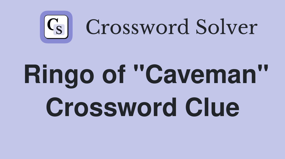 Ringo of "Caveman" Crossword Clue