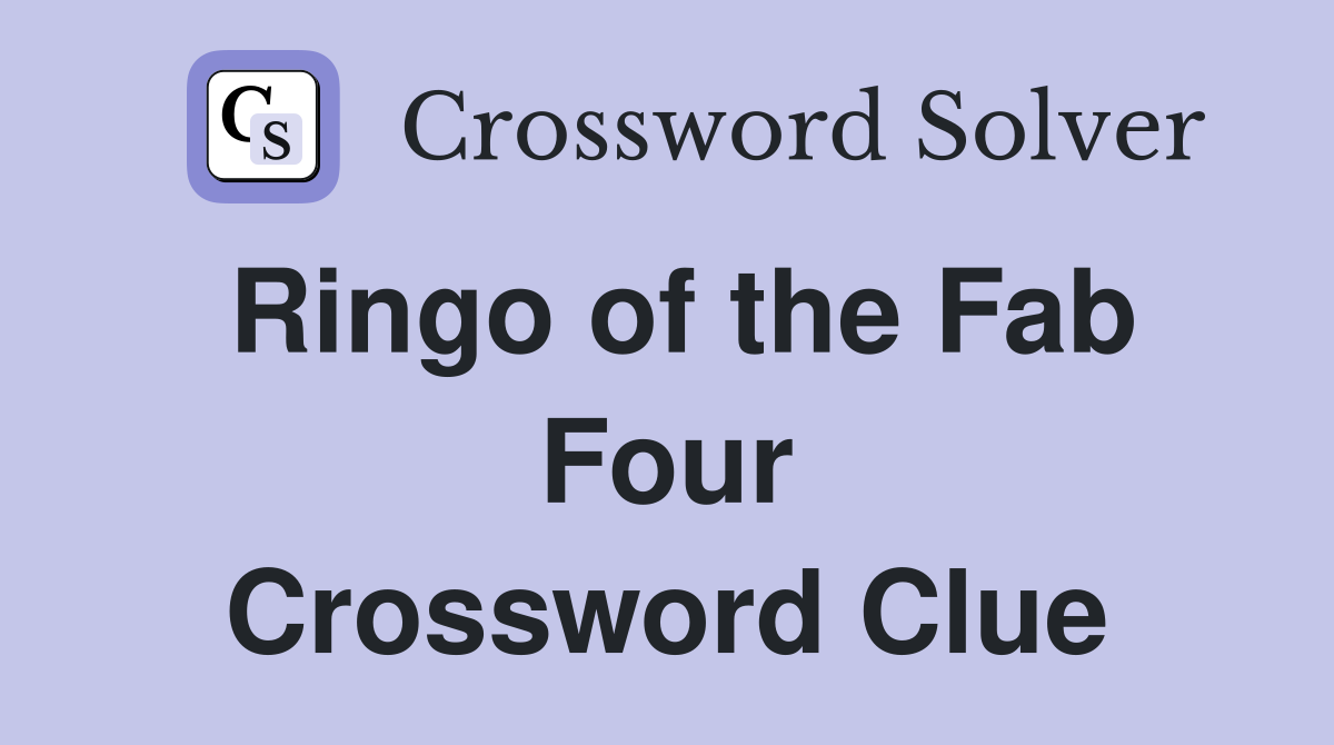 Ringo of the Fab Four Crossword Clue