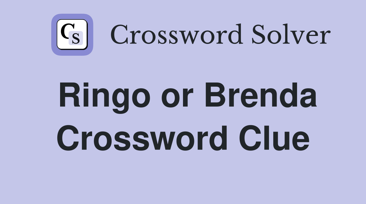 Ringo or Brenda Crossword Clue