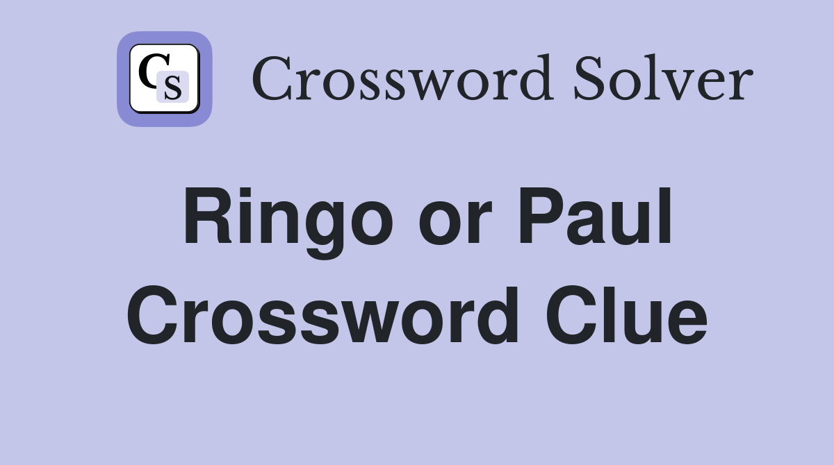 Ringo or Paul Crossword Clue