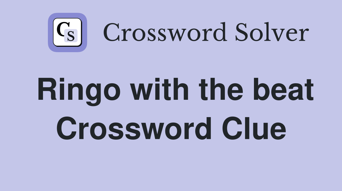 Ringo with the beat Crossword Clue